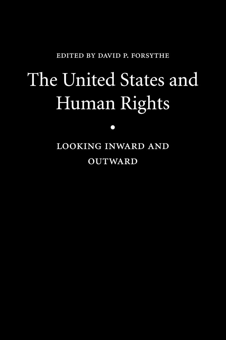The United States and Human Rights: Looking Inward and Outward