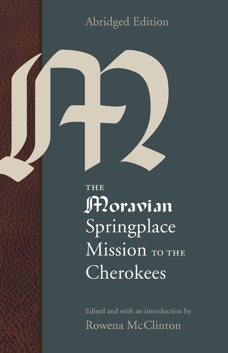 The Moravian Springplace Mission to the Cherokees, Abridged Edition