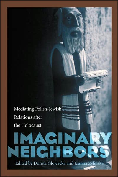 Imaginary Neighbors: Mediating Polish-Jewish Relations after the Holocaust