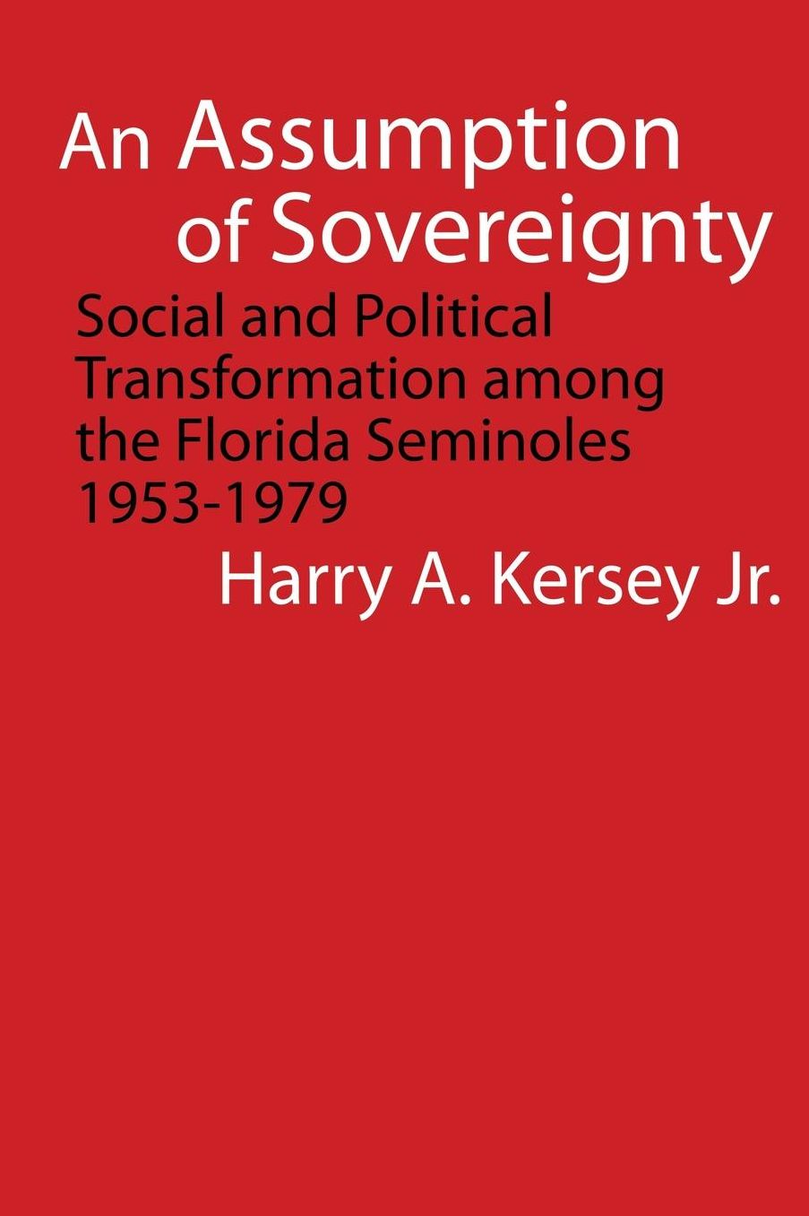 An Assumption of Sovereignty: Social and Political Transformation among the Florida Seminoles, 1953-1979