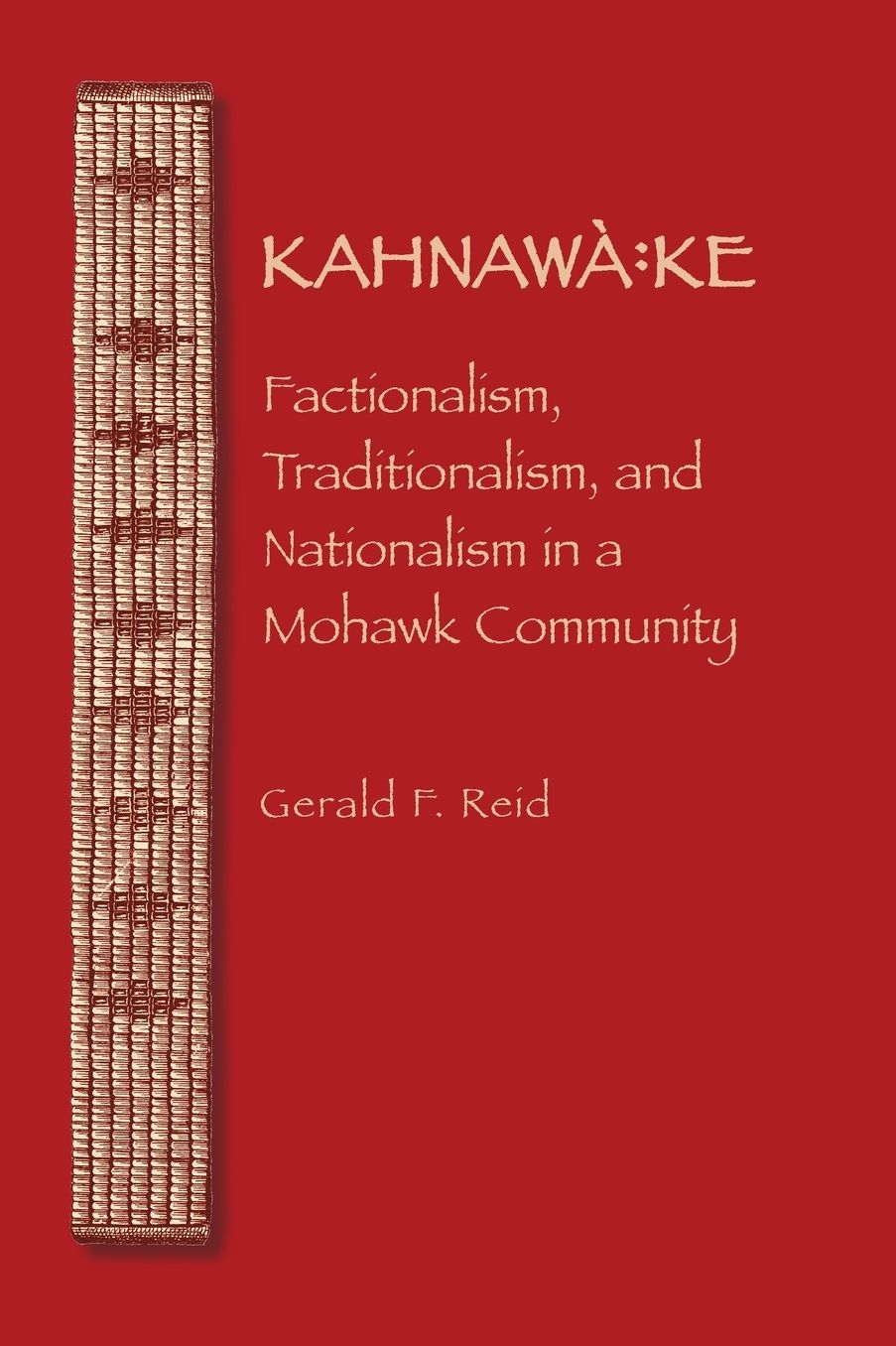 Kahnawa:ke: Factionalism, Traditionalism, and Nationalism in a Mohawk Community