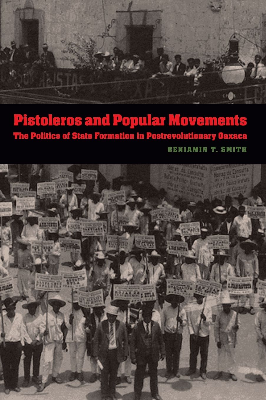 Pistoleros and Popular Movements: The Politics of State Formation in Postrevolutionary Oaxaca
