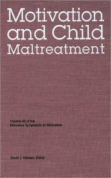 Nebraska Symposium on Motivation, 1998, Volume 46: Motivation and Child Maltreatment