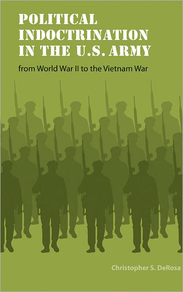 Political Indoctrination in the U.S. Army from World War II to the Vietnam War