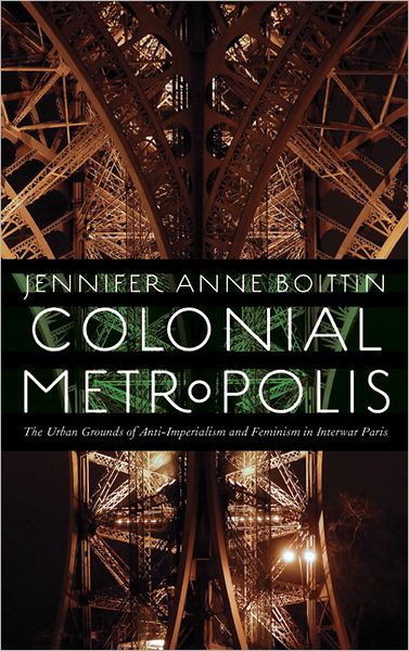 Colonial Metropolis: The Urban Grounds of Anti-Imperialism and Feminism in Interwar Paris