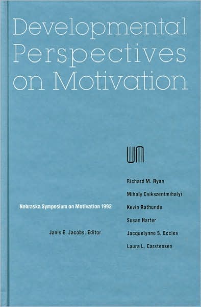 Nebraska Symposium on Motivation, 1992, Volume 40: Developmental Perspectives on Motivation