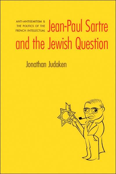 Jean-Paul Sartre and The Jewish Question: Anti-antisemitism and the Politics of the French Intellectual