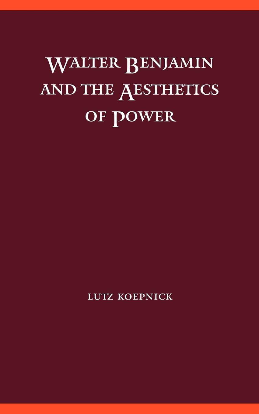 Walter Benjamin and the Aesthetics of Power