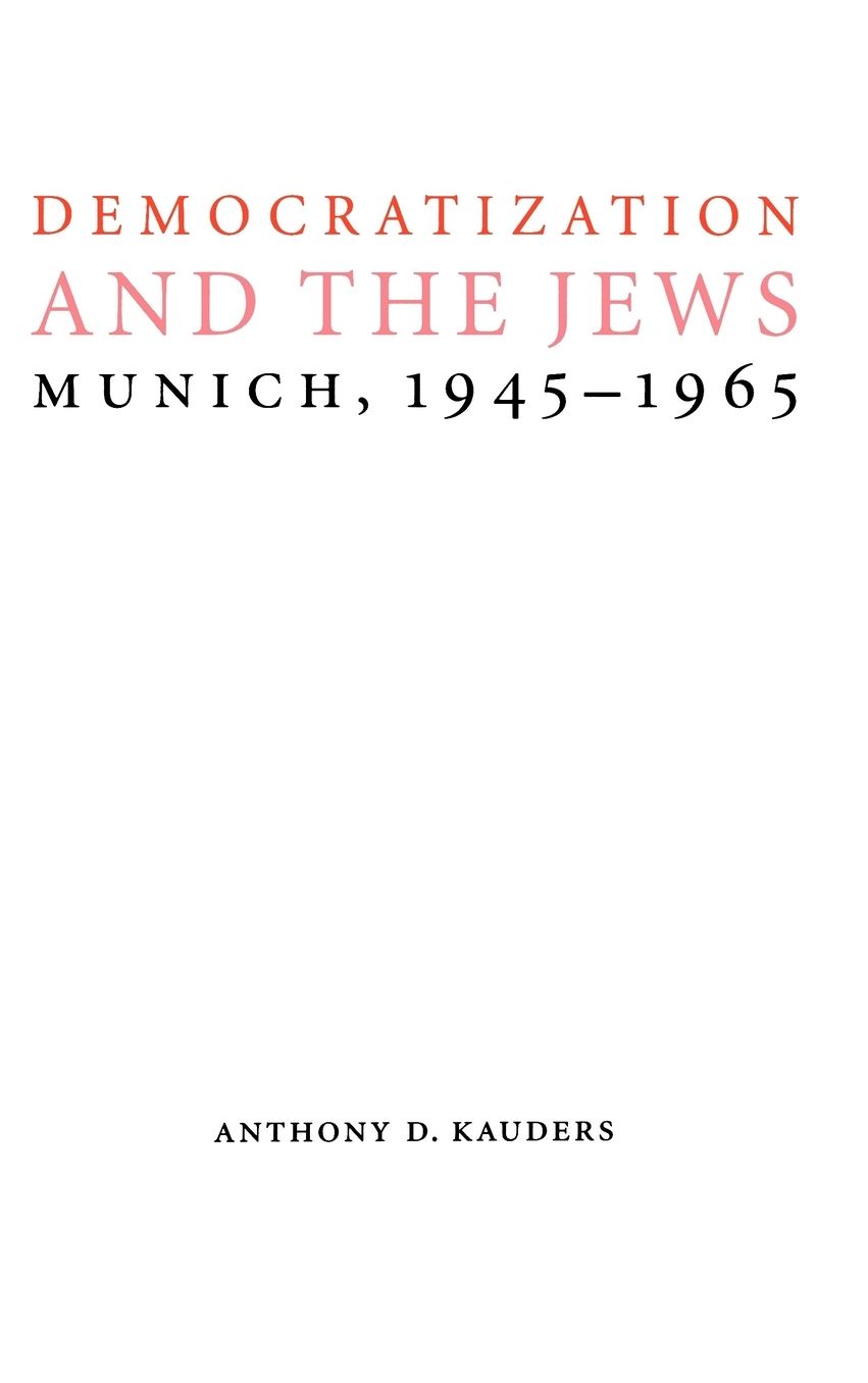 Democratization and the Jews: Munich, 1945-1965