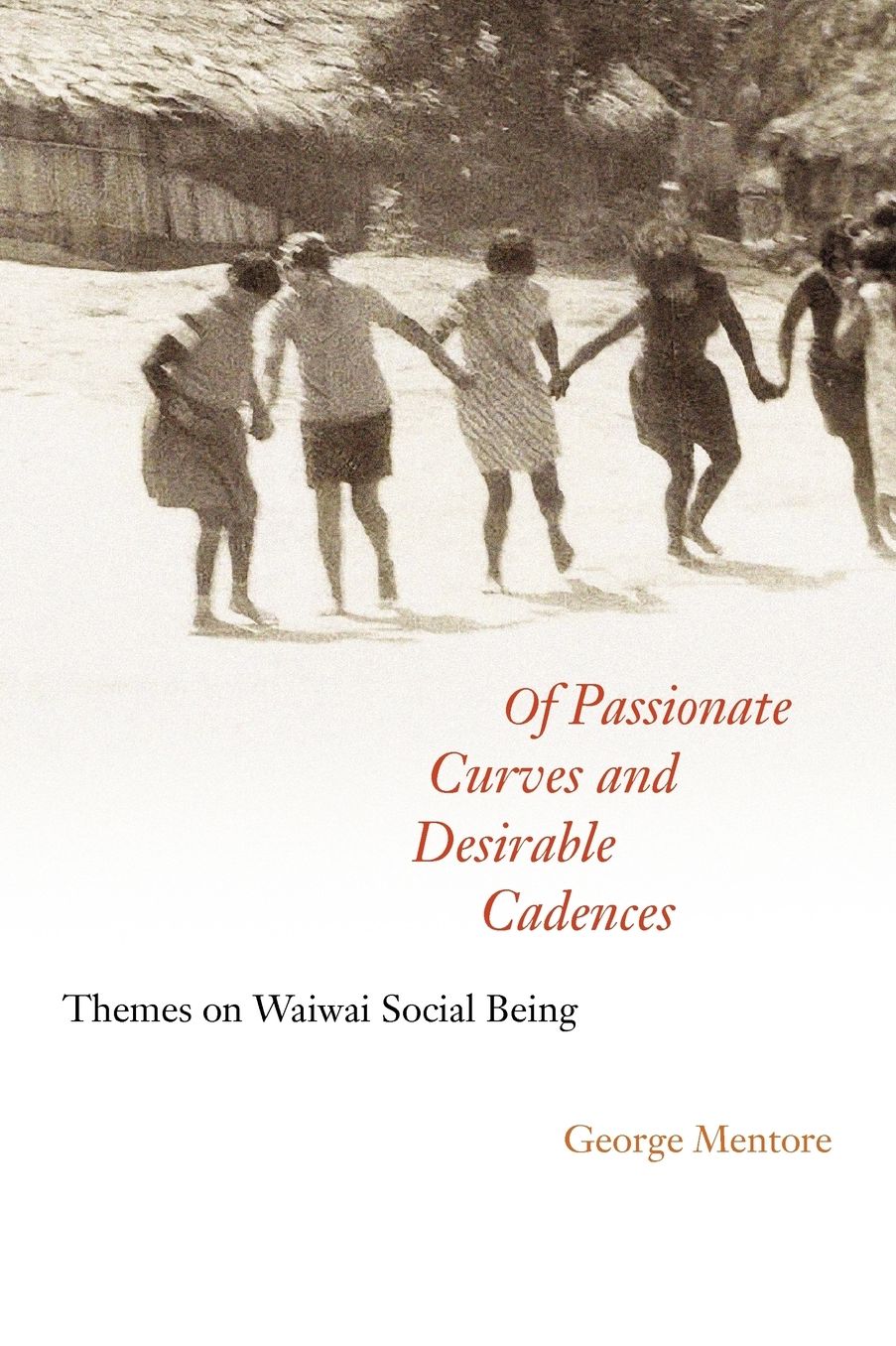 Of Passionate Curves and Desirable Cadences: Themes on Waiwai Social Being