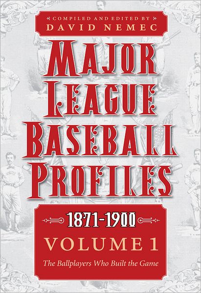 Major League Baseball Profiles, 1871-1900, Volume 1: The Ballplayers Who Built the Game