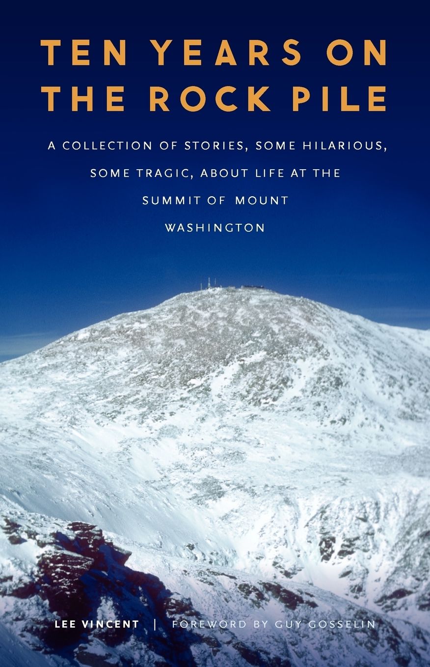 Ten Years on the Rock Pile: A Collection of Stories, Some Hilarious, Some Tragic, about Life at the Summit of Mount Washington