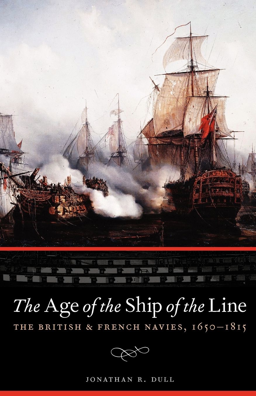 The Age of the Ship of the Line: The British and French Navies, 1650-1815