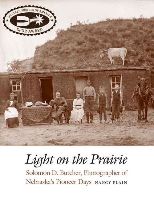 Light on the Prairie: Solomon D. Butcher, Photographer of Nebraska's Pioneer Days