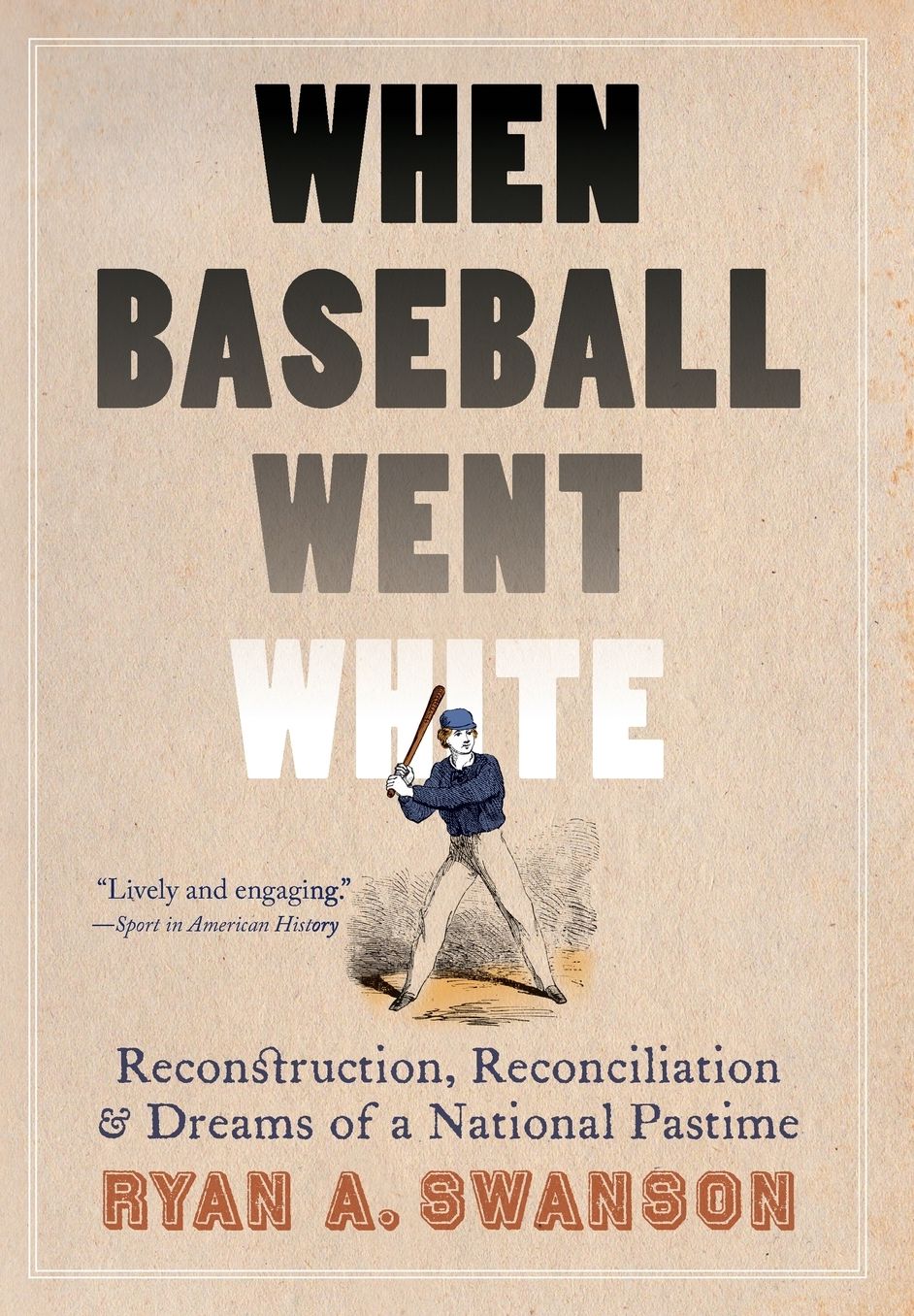 When Baseball Went White: Reconstruction, Reconciliation, and Dreams of a National Pastime