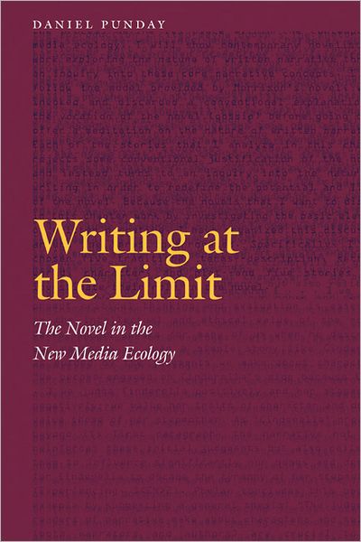 Writing at the Limit: The Novel in the New Media Ecology