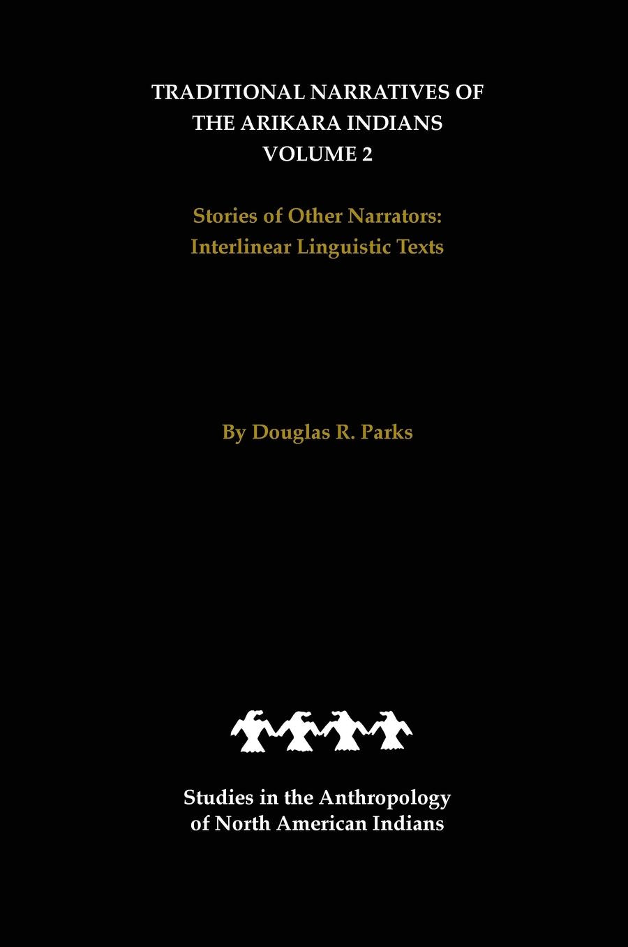 Traditional Narratives of the Arikara Indians, Volume 2: Stories of Other Narrators