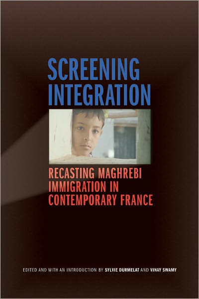 Screening Integration: Recasting Maghrebi Immigration in Contemporary France