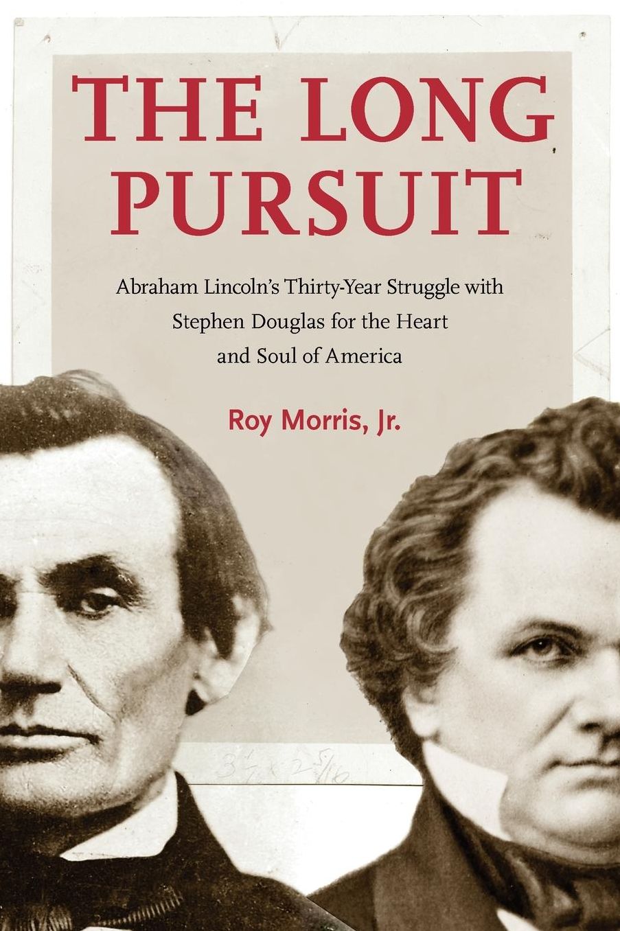 The Long Pursuit: Abraham Lincoln's Thirty-Year Struggle with Stephen Douglas for the Heart and Soul of America