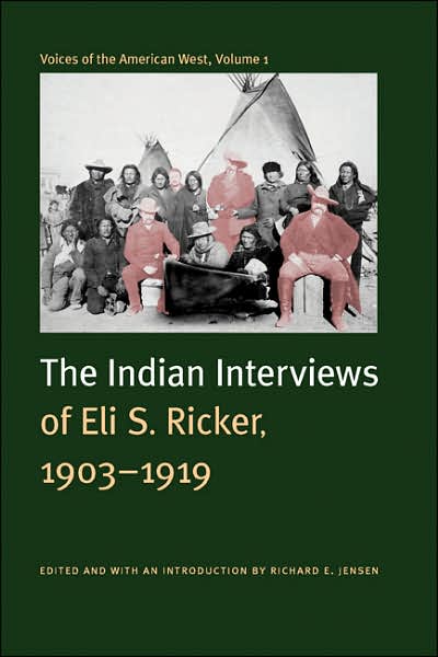 Voices of the American West, Volume 1: The Indian Interviews of Eli S. Ricker, 1903-1919