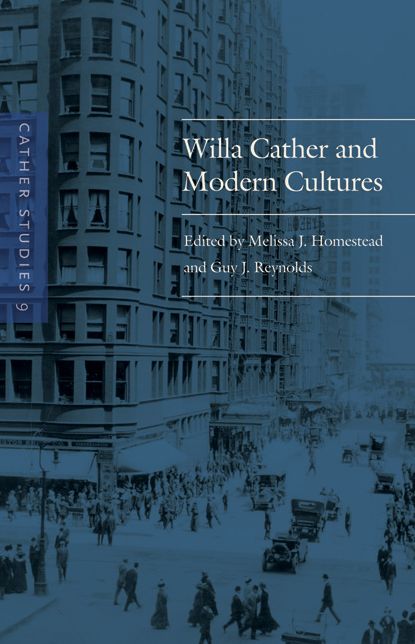 Cather Studies, Volume 9: Willa Cather and Modern Cultures