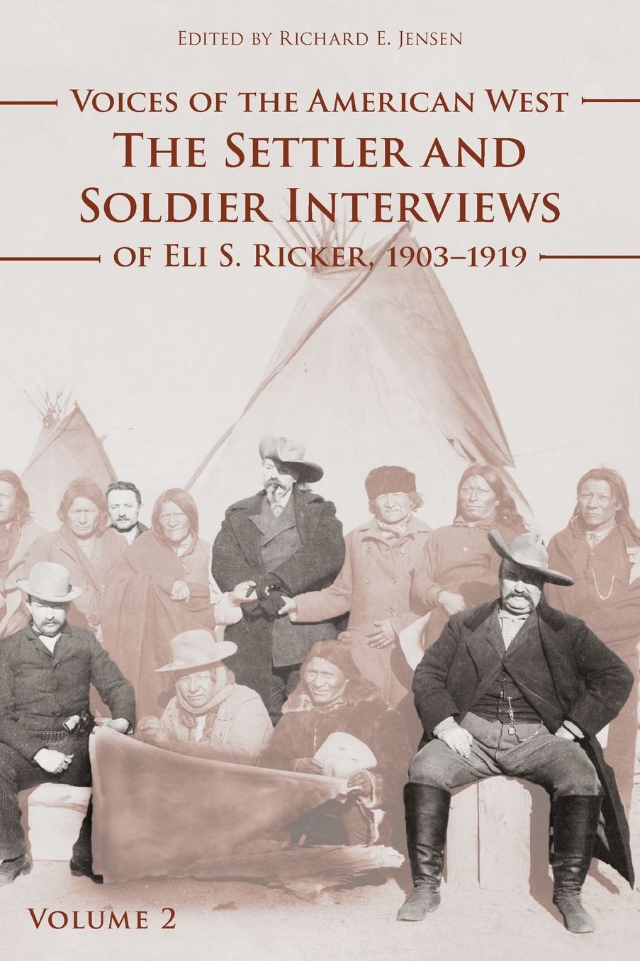 Voices of the American West, Volume 2: The Settler and Soldier Interviews of Eli S. Ricker, 1903-1919