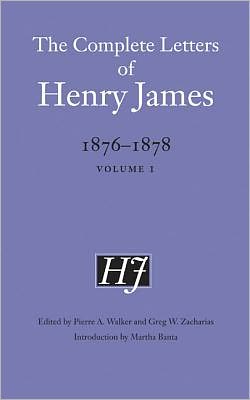 The Complete Letters of Henry James, 1876-1878: Volume 1