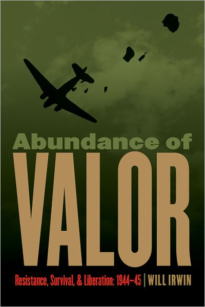 Abundance of Valor: Resistance, Survival, and Liberation: 1944-45