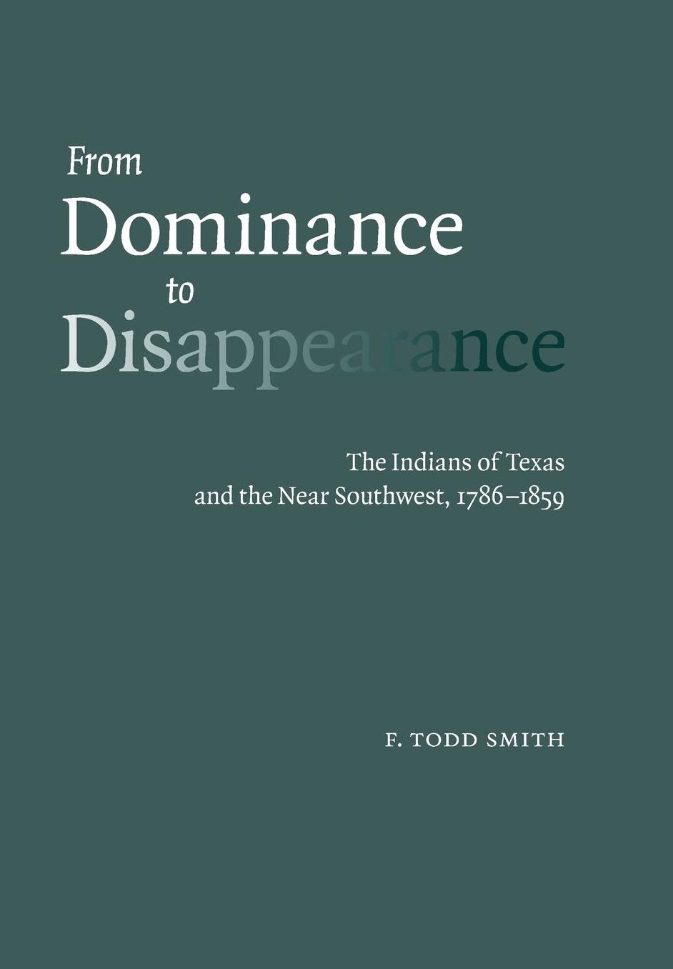 From Dominance to Disappearance: The Indians of Texas and the Near Southwest, 1786-1859