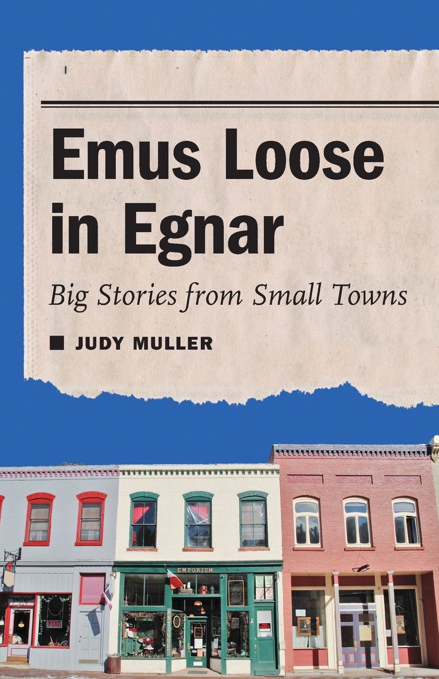 Emus Loose in Egnar: Big Stories from Small Towns