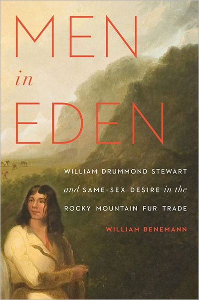 Men in Eden: William Drummond Stewart and Same-Sex Desire in the Rocky Mountain Fur Trade