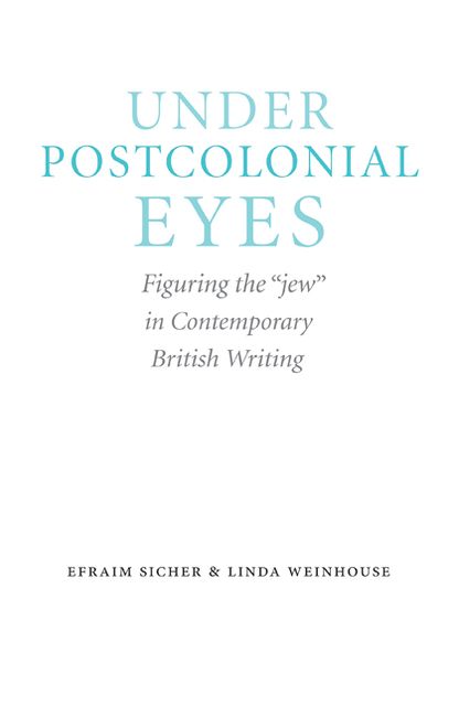 Under Postcolonial Eyes: Figuring the "jew" in Contemporary British Writing