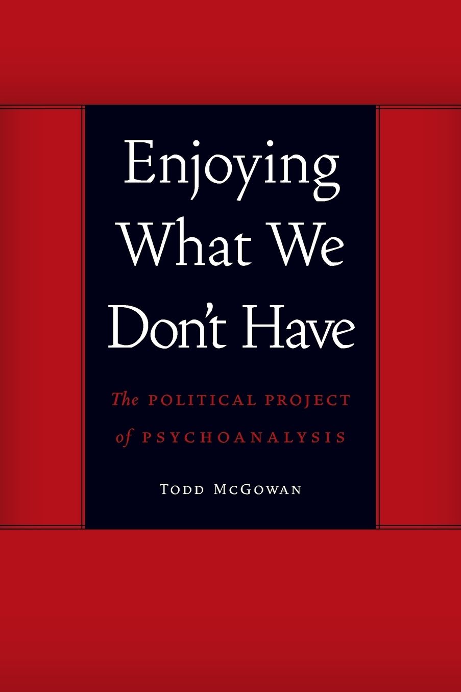 Enjoying What We Don't Have: The Political Project of Psychoanalysis