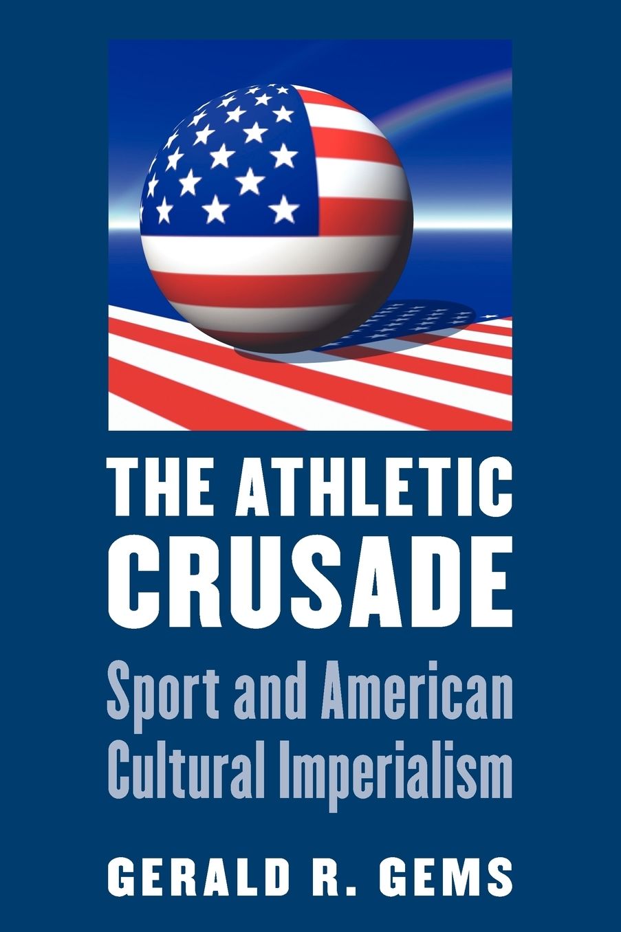 The Athletic Crusade: Sport and American Cultural Imperialism