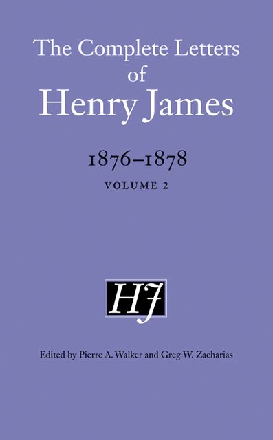 The Complete Letters of Henry James, 1876-1878: Volume 2