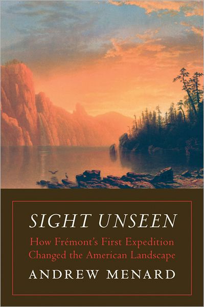 Sight Unseen: How Frémont's First Expedition Changed the American Landscape