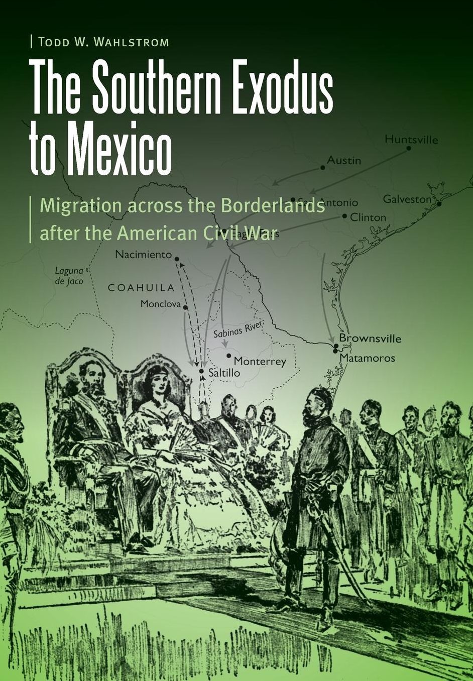 The Southern Exodus to Mexico: Migration across the Borderlands after the American Civil War