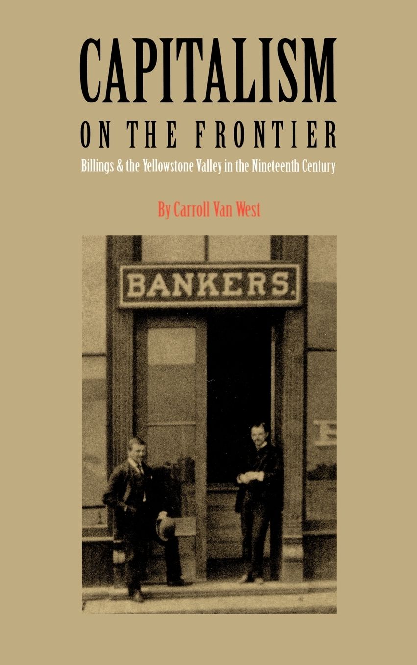 Capitalism on the Frontier: Billings and the Yellowstone Valley in the Nineteenth Century