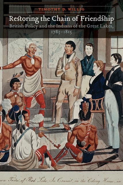 Restoring the Chain of Friendship: British Policy and the Indians of the Great Lakes, 1783-1815
