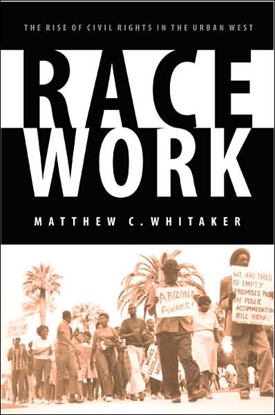 Race Work: The Rise of Civil Rights in the Urban West