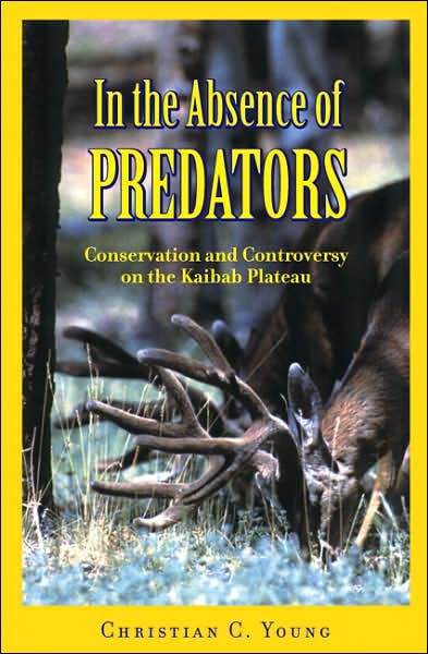 In the Absence of Predators: Conservation and Controversy on the Kaibab Plateau