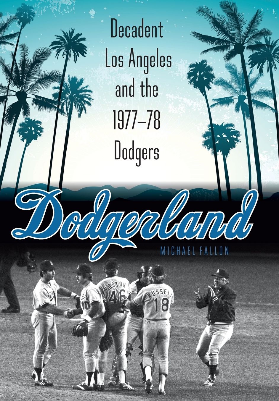 Dodgerland: Decadent Los Angeles and the 1977-78 Dodgers