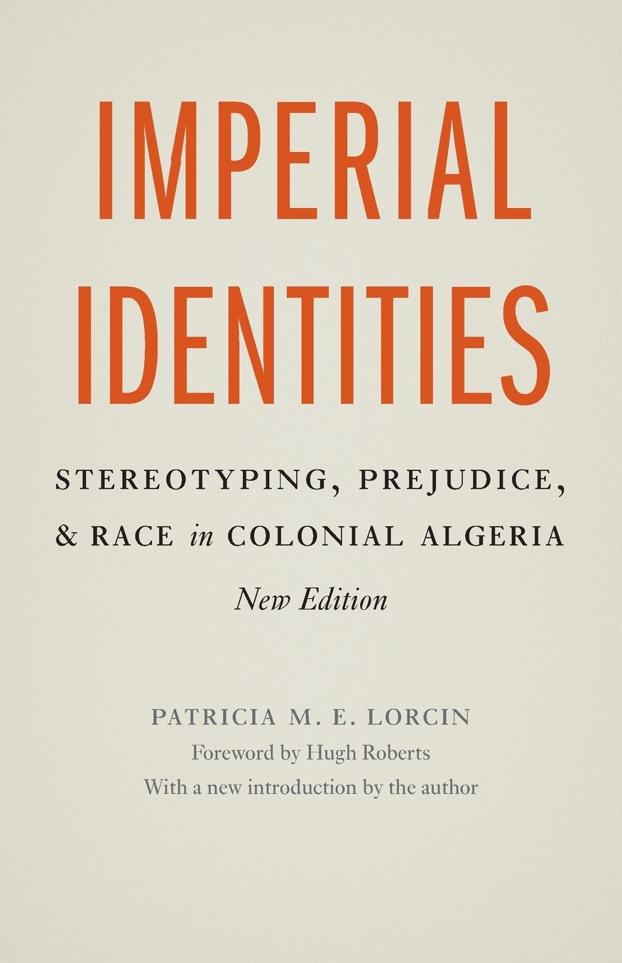 Imperial Identities: Stereotyping, Prejudice, and Race in Colonial Algeria