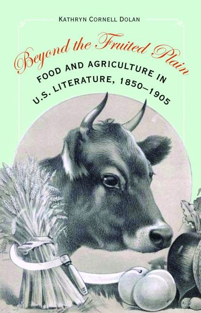 Beyond the Fruited Plain: Food and Agriculture in U. S. Literature, 1850-1905