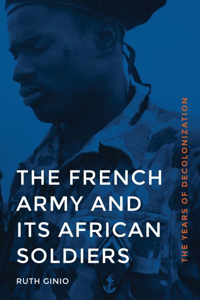 The French Army and Its African Soldiers: The Years of Decolonization