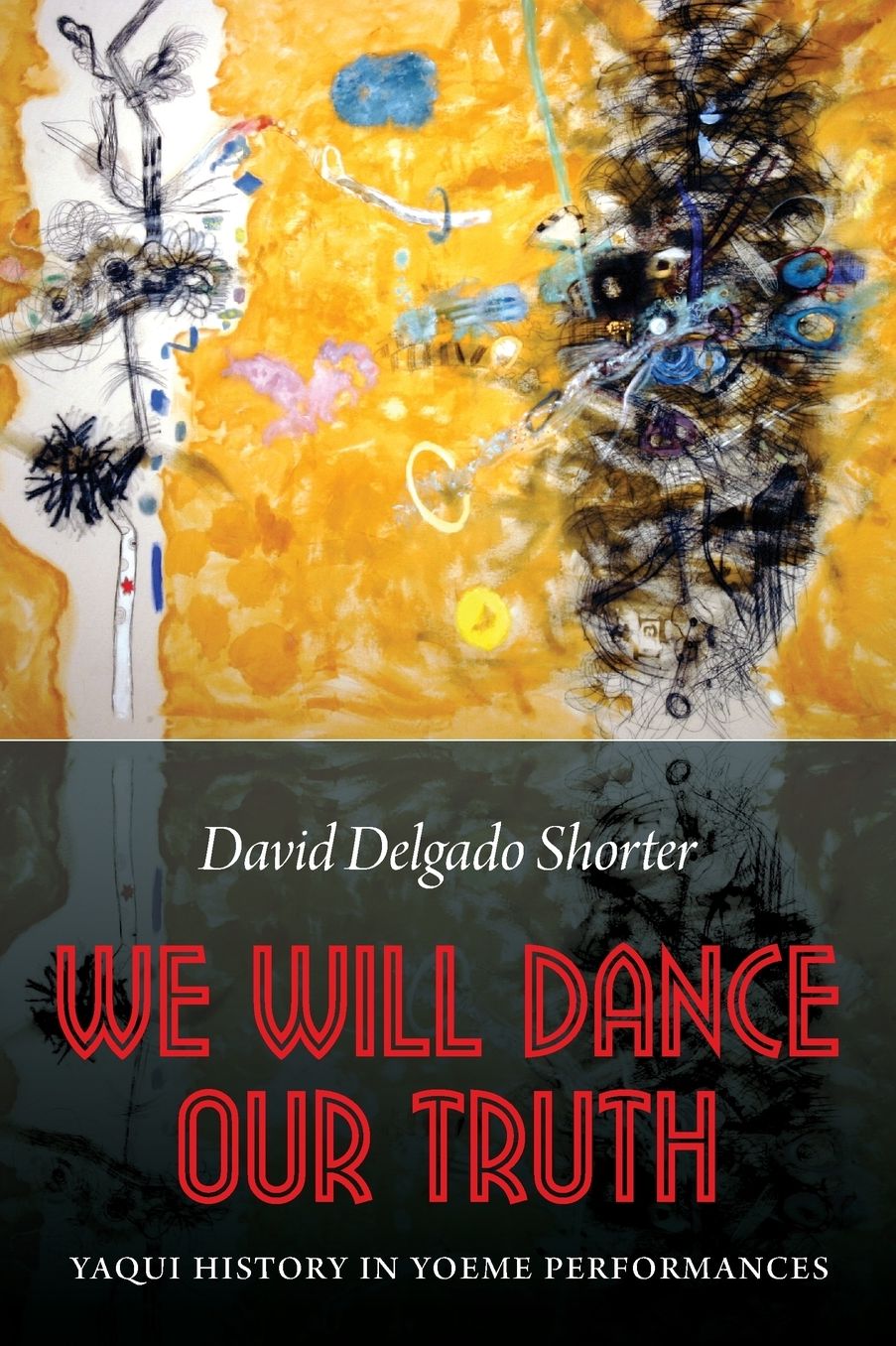 We Will Dance Our Truth: Yaqui History in Yoeme Performances