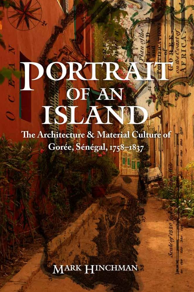 Portrait of an Island: The Architecture and Material Culture of Gorée, Sénégal, 1758-1837