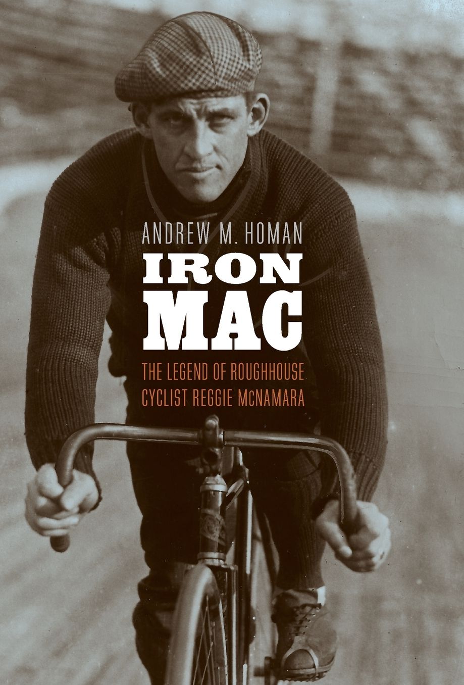 Iron Mac: The Legend of Roughhouse Cyclist Reggie McNamara