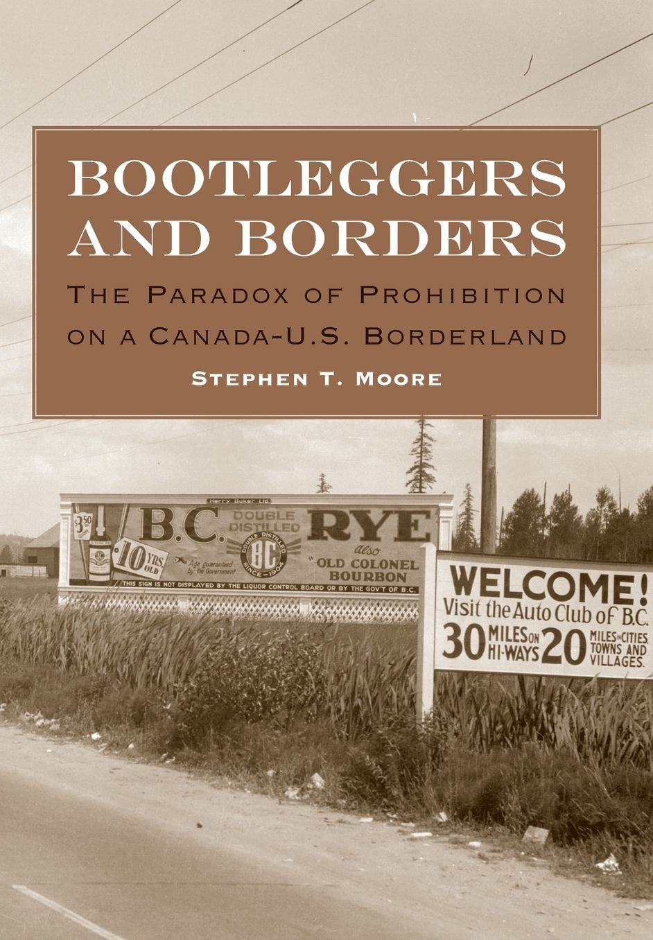 Bootleggers and Borders: The Paradox of Prohibition on a Canada-U. S. Borderland