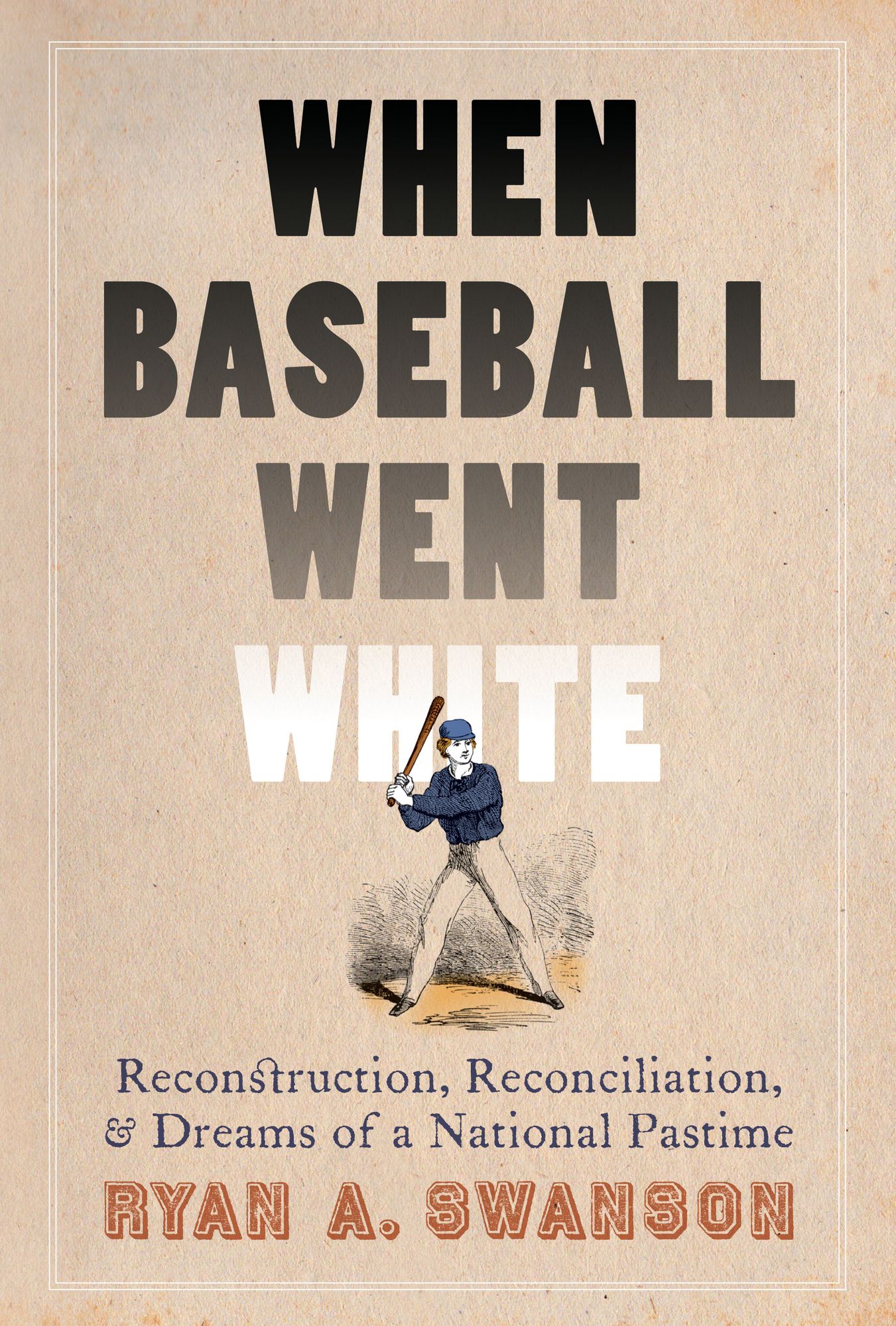 When Baseball Went White: Reconstruction, Reconciliation, and Dreams of a National Pastime